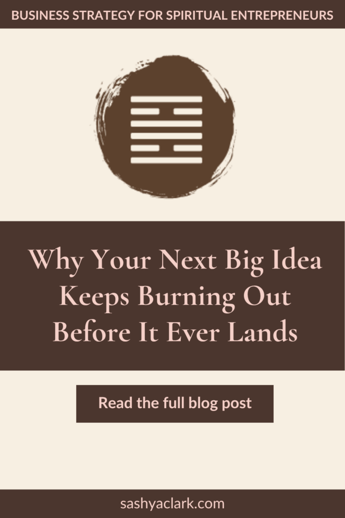 Hexagram 30 I Ching symbol in a brown brushstroke circle, pin headline reads "Why Your Next Big Idea Keeps Burning Out Before It Ever Lands" — Human Design Gate 30 business strategy, sashyaclark.com