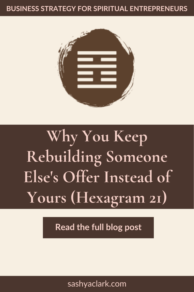 Pinterest pin for Human Design Gate 21: a dark brushstroke circle holding the I Ching hexagram lines for Hexagram 21, Biting Through, beside the title 'Why You Keep Rebuilding Someone Else's Offer Instead of Yours' and a Read the Full Blog Post button, on the Business Strategy for Spiritual Entrepreneurs board from sashyaclark.com.