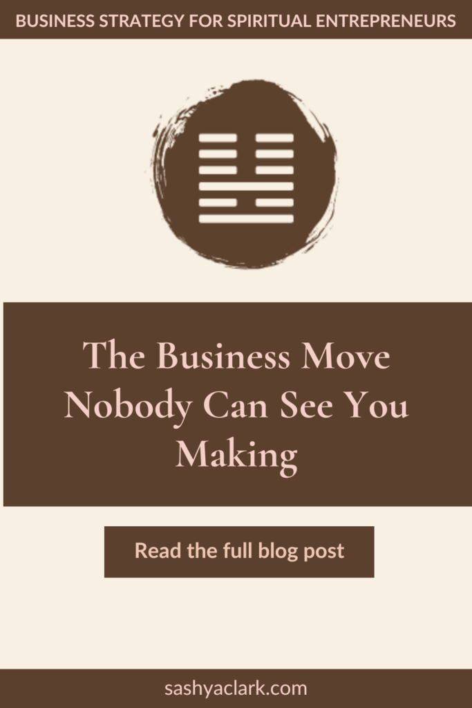 A brown circle of paint with the iChing Hexagram of Gate 36 cut out in white. The text reads, "The Business Move Nobody Can See you Making. read the full blog post. sashyaclark.com"