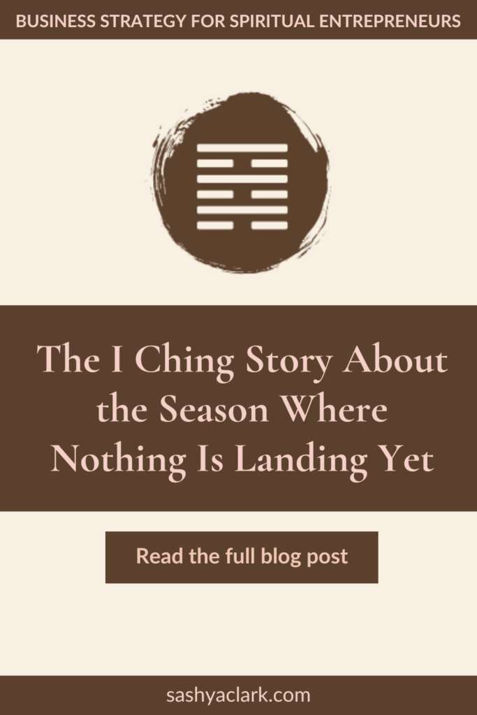 A brown circle of paint with the iChing Hexagram of Gate 64 cut out in white. The text reads, "The I Ching Story About the Season Where Nothing Is Landing Yet. Read the Full blog post at sashyaclark.com"