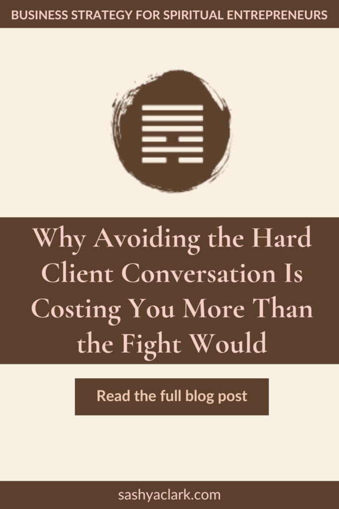 A brown circle of paint with the iChing Hexagram of Gate 6 cut out in white. The text reads, "Why Avoiding the Hard Client Conversation Is Costing You More Than the Fight Would. Read the Full blog post at sashyaclark.com"