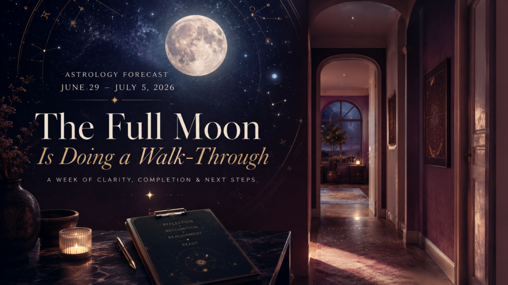Mystical astrology forecast image for June 29–July 5, 2026, showing a luminous full moon over a starry sky, golden astrology chart details, and a candlelit hallway with a clipboard, reflecting the theme “The Full Moon Is Doing a Walk-Through” and a week of clarity, completion, and next steps.