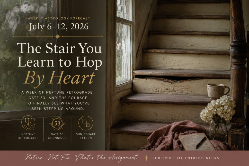 Weekly astrology forecast image for July 6–12, 2026, showing an old farmhouse staircase, wavy vintage window glass, flowers, a journal, and cozy moody light to symbolize Neptune retrograde, Gate 53, and learning where to place your weight instead of fixing what creaks.